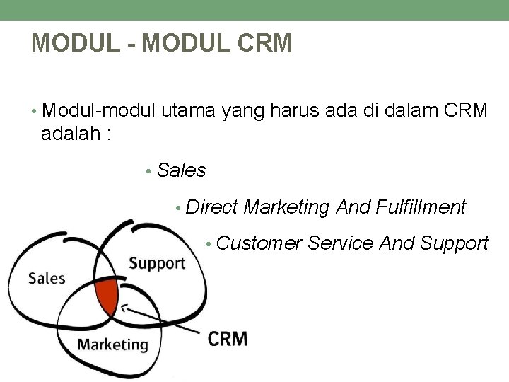 MODUL - MODUL CRM • Modul-modul utama yang harus ada di dalam CRM adalah