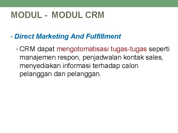 MODUL - MODUL CRM • Direct Marketing And Fulfillment • CRM dapat mengotomatisasi tugas-tugas