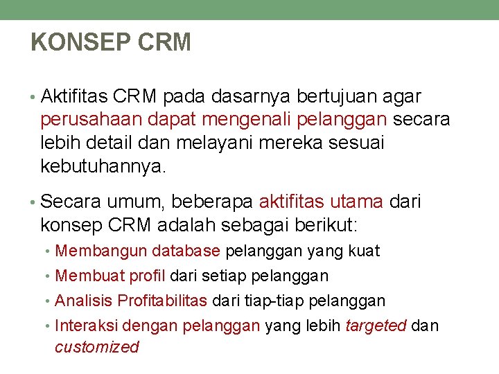 KONSEP CRM • Aktifitas CRM pada dasarnya bertujuan agar perusahaan dapat mengenali pelanggan secara