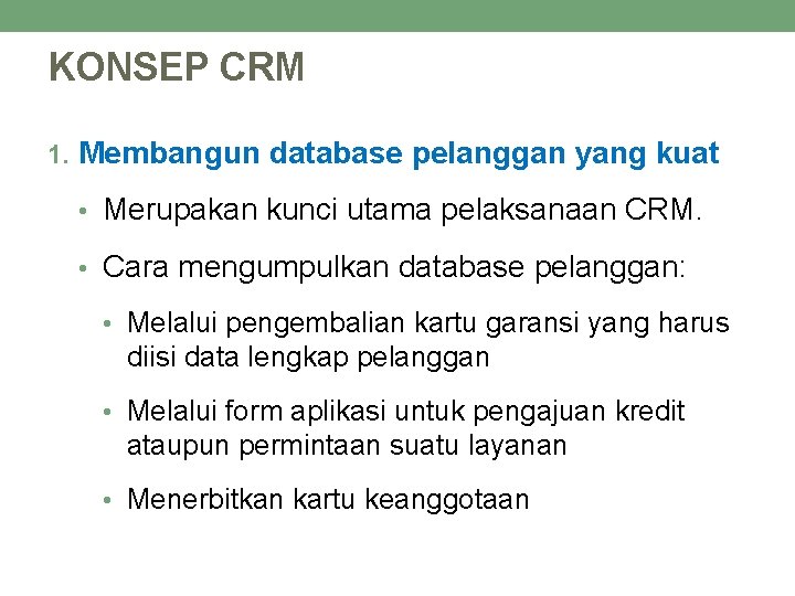 KONSEP CRM 1. Membangun database pelanggan yang kuat • Merupakan kunci utama pelaksanaan CRM.