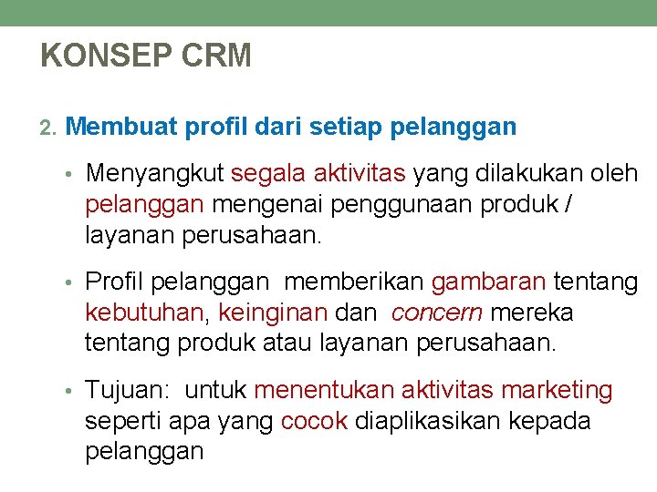 KONSEP CRM 2. Membuat profil dari setiap pelanggan • Menyangkut segala aktivitas yang dilakukan