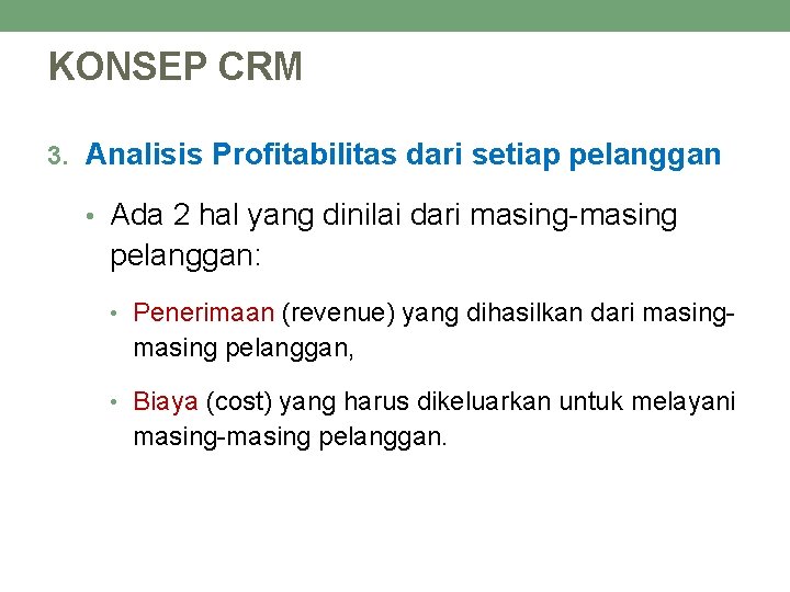 KONSEP CRM 3. Analisis Profitabilitas dari setiap pelanggan • Ada 2 hal yang dinilai