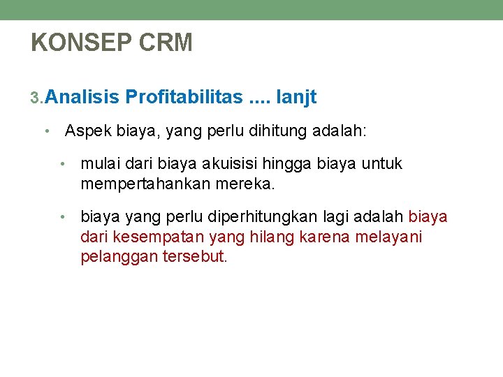 KONSEP CRM 3. Analisis Profitabilitas. . lanjt Aspek biaya, yang perlu dihitung adalah: •