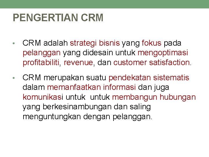 PENGERTIAN CRM • CRM adalah strategi bisnis yang fokus pada pelanggan yang didesain untuk