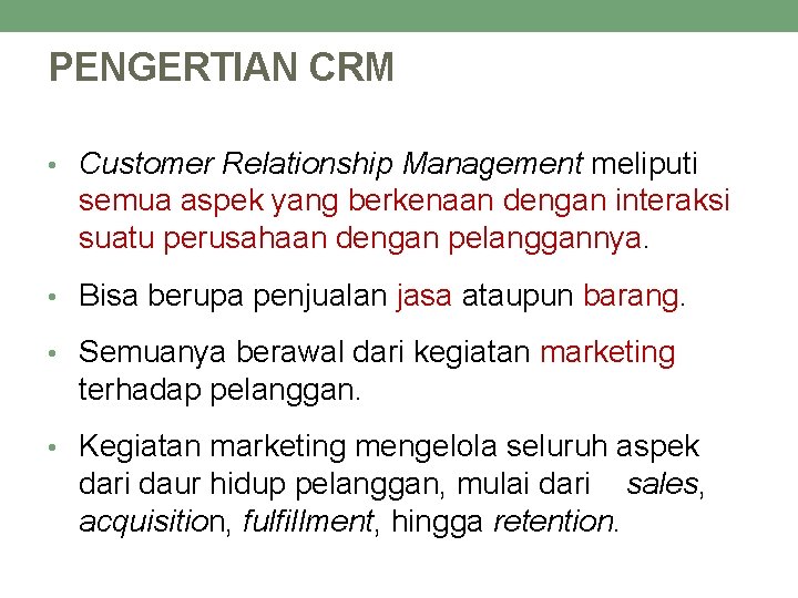 PENGERTIAN CRM • Customer Relationship Management meliputi semua aspek yang berkenaan dengan interaksi suatu