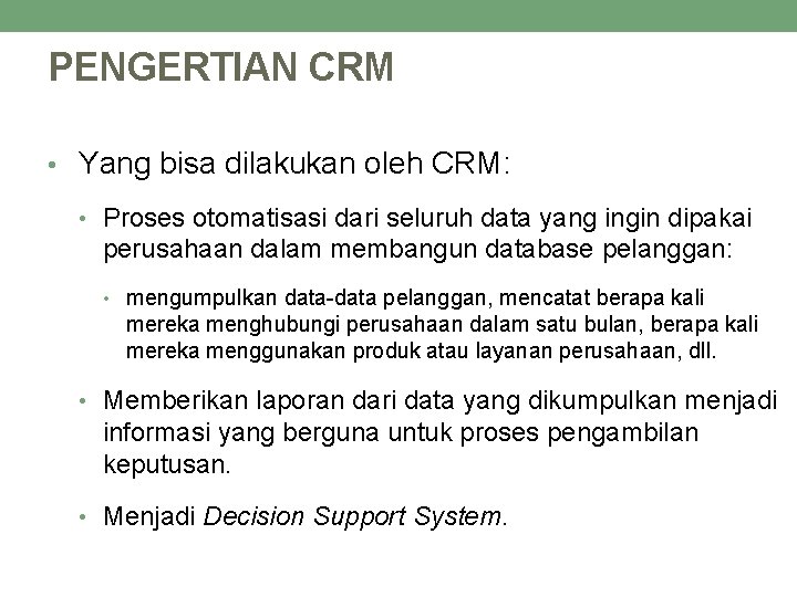 PENGERTIAN CRM • Yang bisa dilakukan oleh CRM: • Proses otomatisasi dari seluruh data