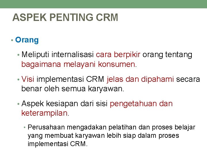 ASPEK PENTING CRM • Orang • Meliputi internalisasi cara berpikir orang tentang bagaimana melayani