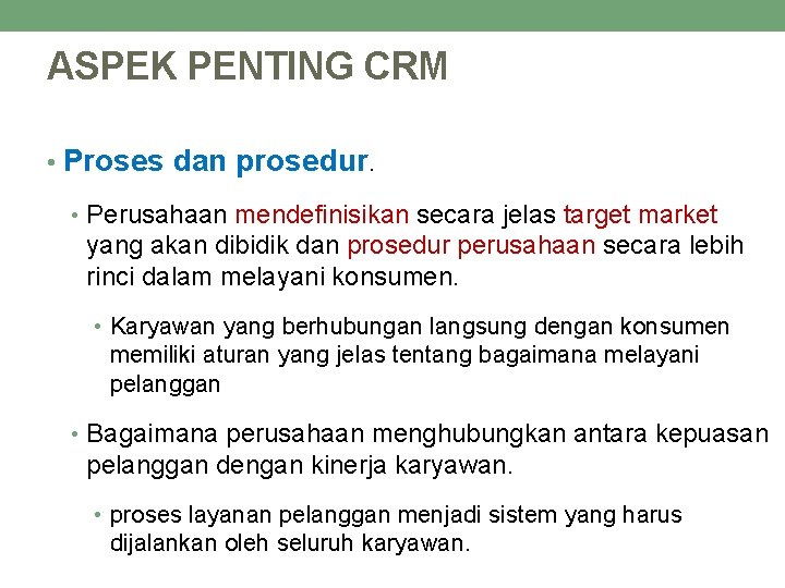 ASPEK PENTING CRM • Proses dan prosedur. • Perusahaan mendefinisikan secara jelas target market