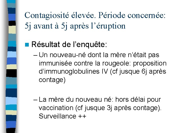 Contagiosité élevée. Période concernée: 5 j avant à 5 j après l’éruption n Résultat