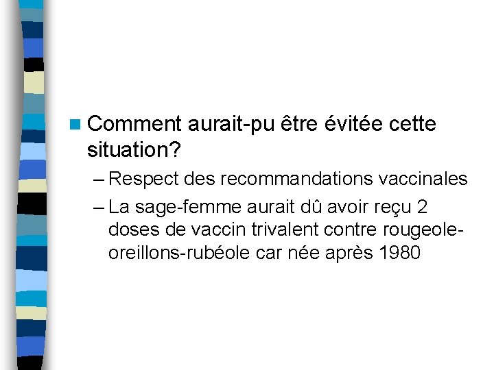 n Comment aurait-pu être évitée cette situation? – Respect des recommandations vaccinales – La