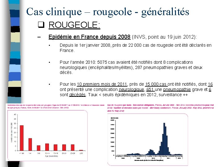 Cas clinique – rougeole - généralités q ROUGEOLE: – Epidémie en France depuis 2008