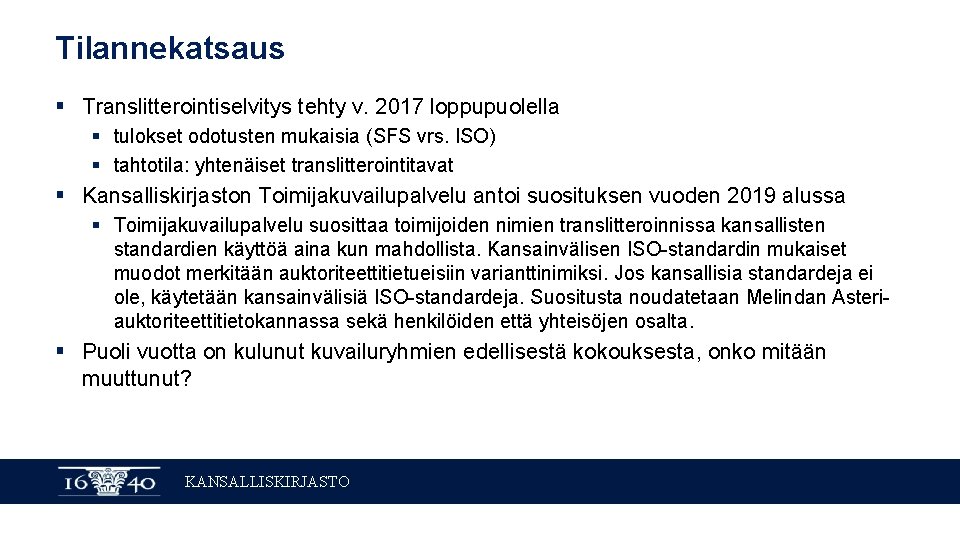 Tilannekatsaus § Translitterointiselvitys tehty v. 2017 loppupuolella § tulokset odotusten mukaisia (SFS vrs. ISO)