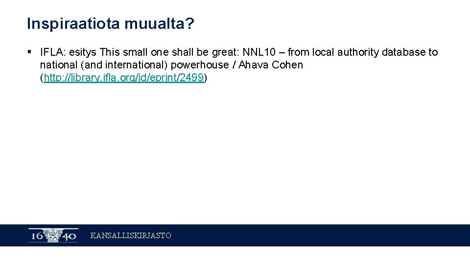 Inspiraatiota muualta? § IFLA: esitys This small one shall be great: NNL 10 –