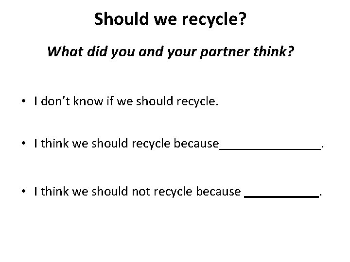 Should we recycle? What did you and your partner think? • I don’t know