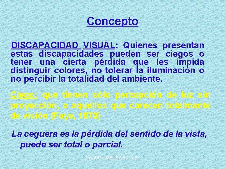 Concepto DISCAPACIDAD VISUAL: Quienes presentan estas discapacidades pueden ser ciegos o tener una cierta