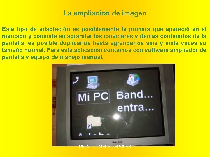 La ampliación de imagen Este tipo de adaptación es posiblemente la primera que apareció