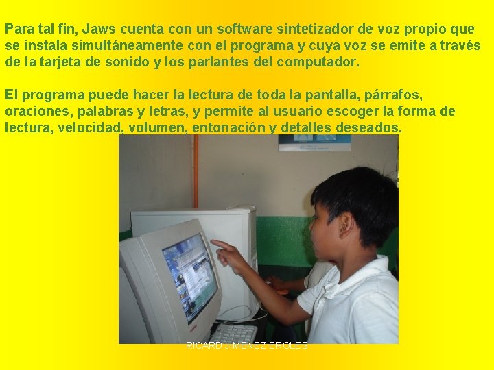 Para tal fin, Jaws cuenta con un software sintetizador de voz propio que se