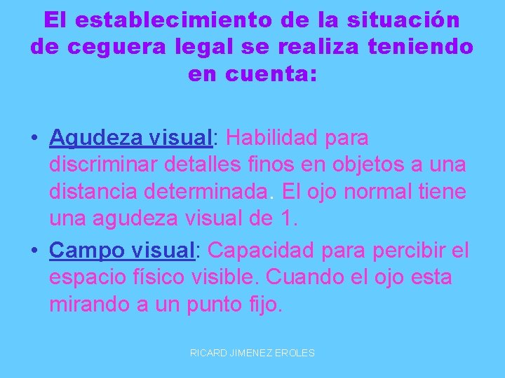 El establecimiento de la situación de ceguera legal se realiza teniendo en cuenta: •