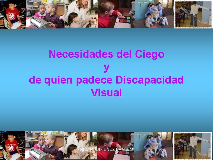 Necesidades del Ciego y de quien padece Discapacidad Visual RICARD JIMENEZ EROLES 