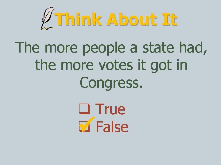 Think About It The more people a state had, the more votes it got