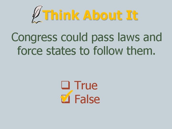 Think About It Congress could pass laws and force states to follow them. True
