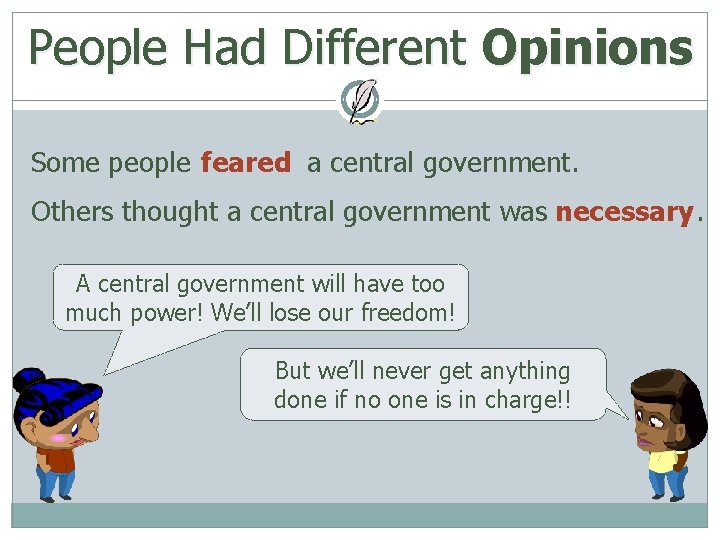 People Had Different Opinions Some people feared a central government. Others thought a central