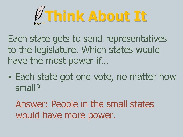 Think About It Each state gets to send representatives to the legislature. Which states