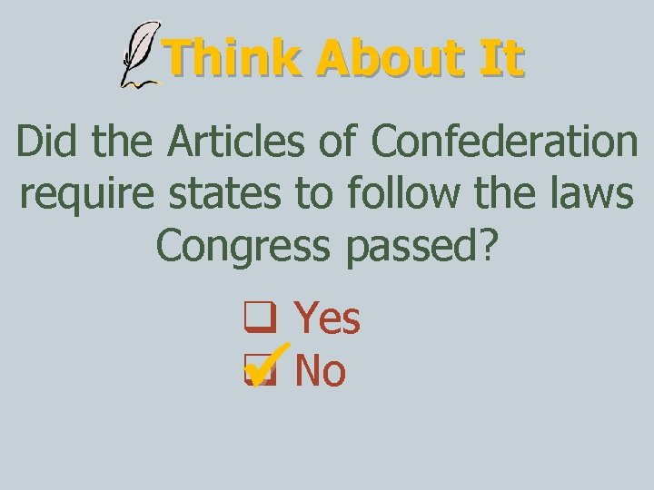 Think About It Did the Articles of Confederation require states to follow the laws