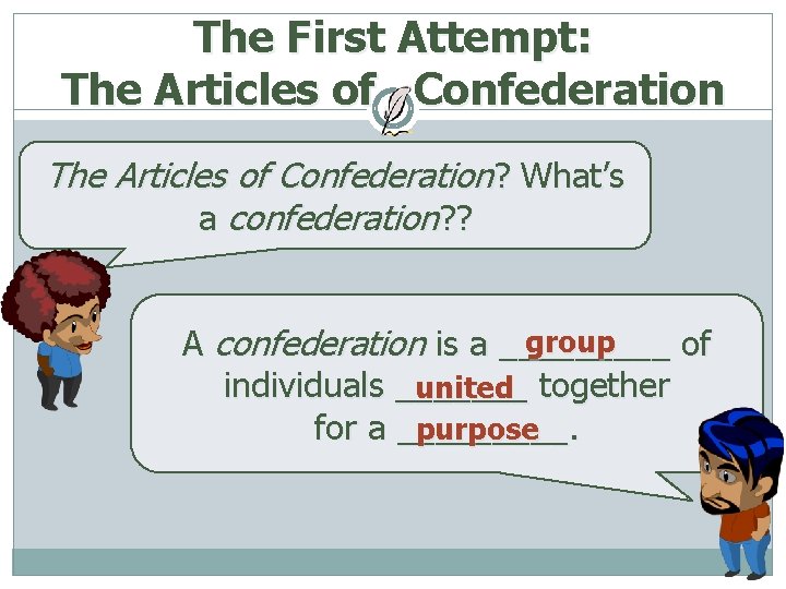 The First Attempt: The Articles of Confederation? What’s a confederation? ? group A confederation