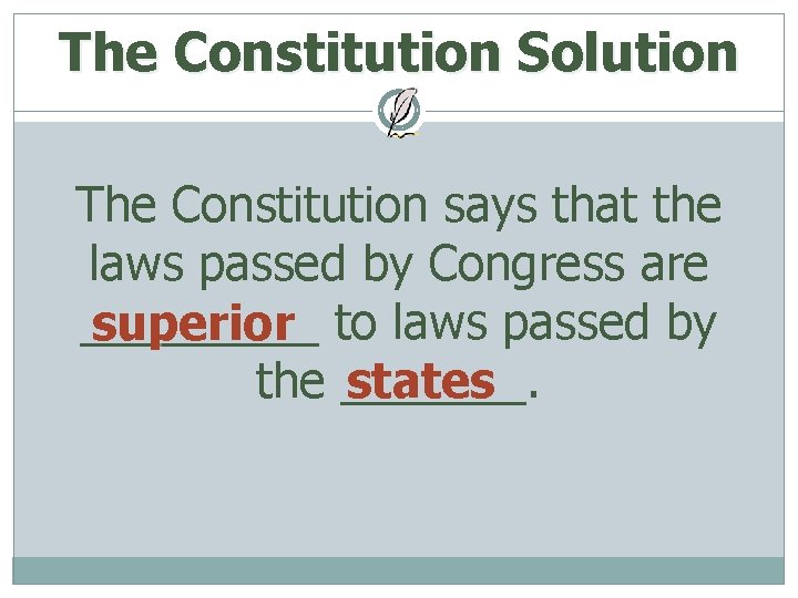 The Constitution Solution The Constitution says that the laws passed by Congress are _____
