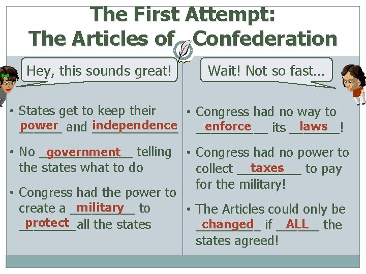 The First Attempt: The Articles of Confederation Hey, this sounds great! Wait! Not so