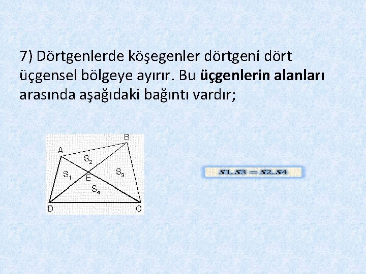 7) Dörtgenlerde köşegenler dörtgeni dört üçgensel bölgeye ayırır. Bu üçgenlerin alanları arasında aşağıdaki bağıntı