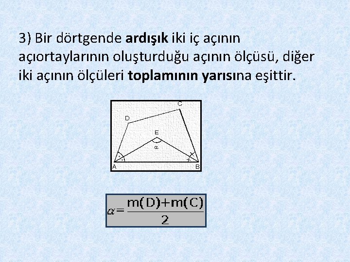 3) Bir dörtgende ardışık iki iç açının açıortaylarının oluşturduğu açının ölçüsü, diğer iki açının