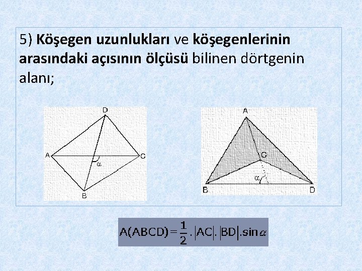 5) Köşegen uzunlukları ve köşegenlerinin arasındaki açısının ölçüsü bilinen dörtgenin alanı; 