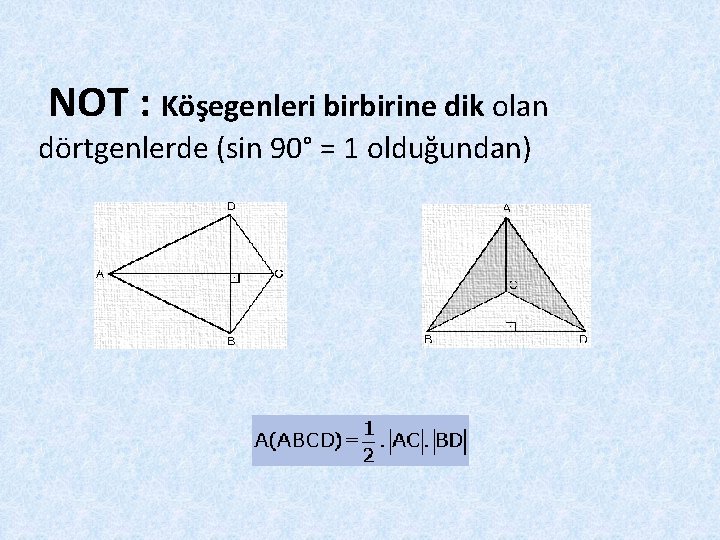 NOT : Köşegenleri birbirine dik olan dörtgenlerde (sin 90° = 1 olduğundan) 