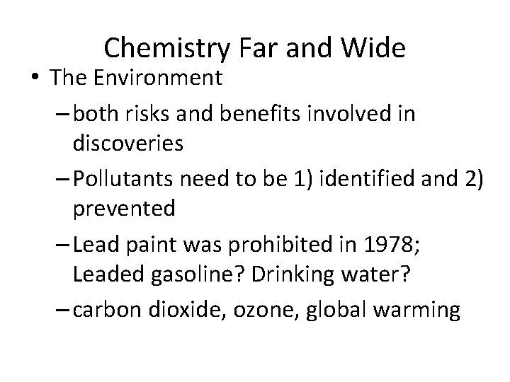 Chemistry Far and Wide • The Environment – both risks and benefits involved in