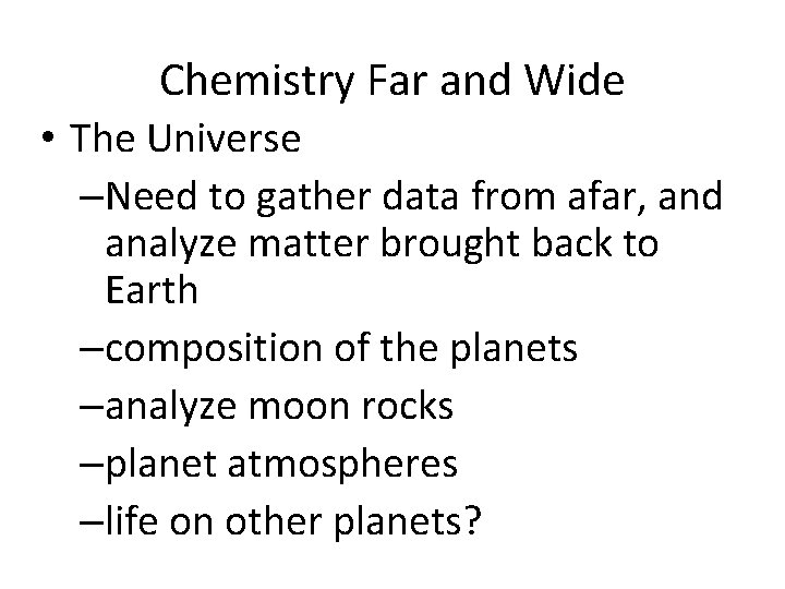 Chemistry Far and Wide • The Universe –Need to gather data from afar, and