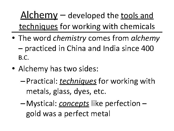 Alchemy – developed the tools and techniques for working with chemicals • The word