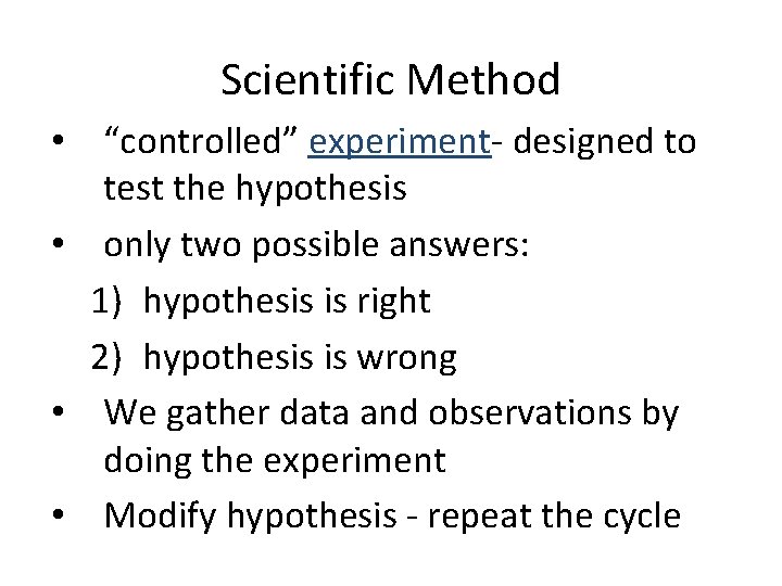 Scientific Method • “controlled” experiment- designed to test the hypothesis • only two possible