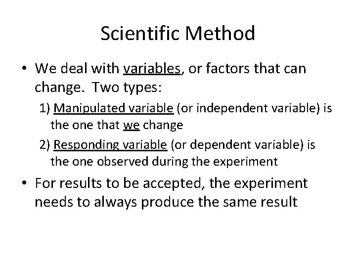 Scientific Method • We deal with variables, or factors that can change. Two types:
