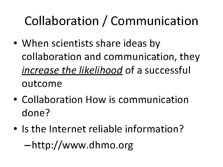Collaboration / Communication • When scientists share ideas by collaboration and communication, they increase