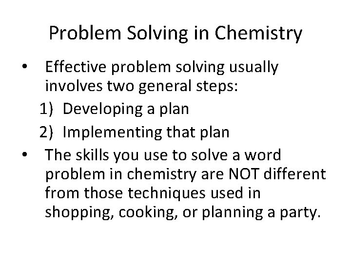 Problem Solving in Chemistry • Effective problem solving usually involves two general steps: 1)