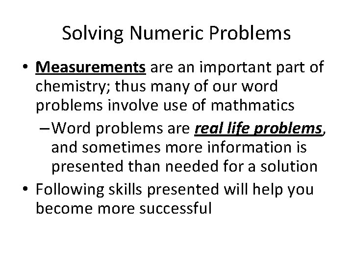 Solving Numeric Problems • Measurements are an important part of chemistry; thus many of