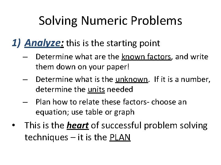 Solving Numeric Problems 1) Analyze: this is the starting point – Determine what are