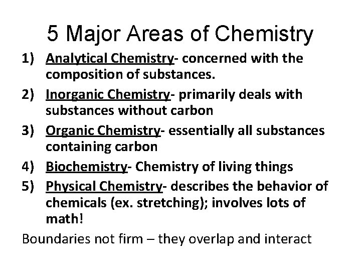 5 Major Areas of Chemistry 1) Analytical Chemistry- concerned with the composition of substances.