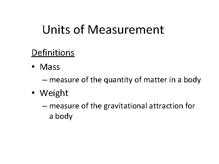 Units of Measurement Definitions • Mass – measure of the quantity of matter in