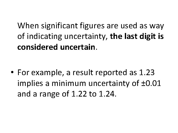 When significant figures are used as way of indicating uncertainty, the last digit is
