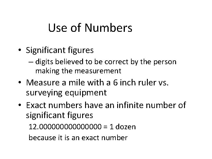 Use of Numbers • Significant figures – digits believed to be correct by the