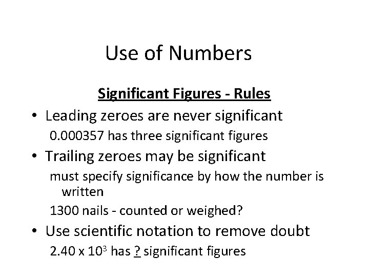 Use of Numbers Significant Figures - Rules • Leading zeroes are never significant 0.