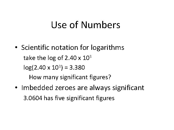 Use of Numbers • Scientific notation for logarithms take the log of 2. 40